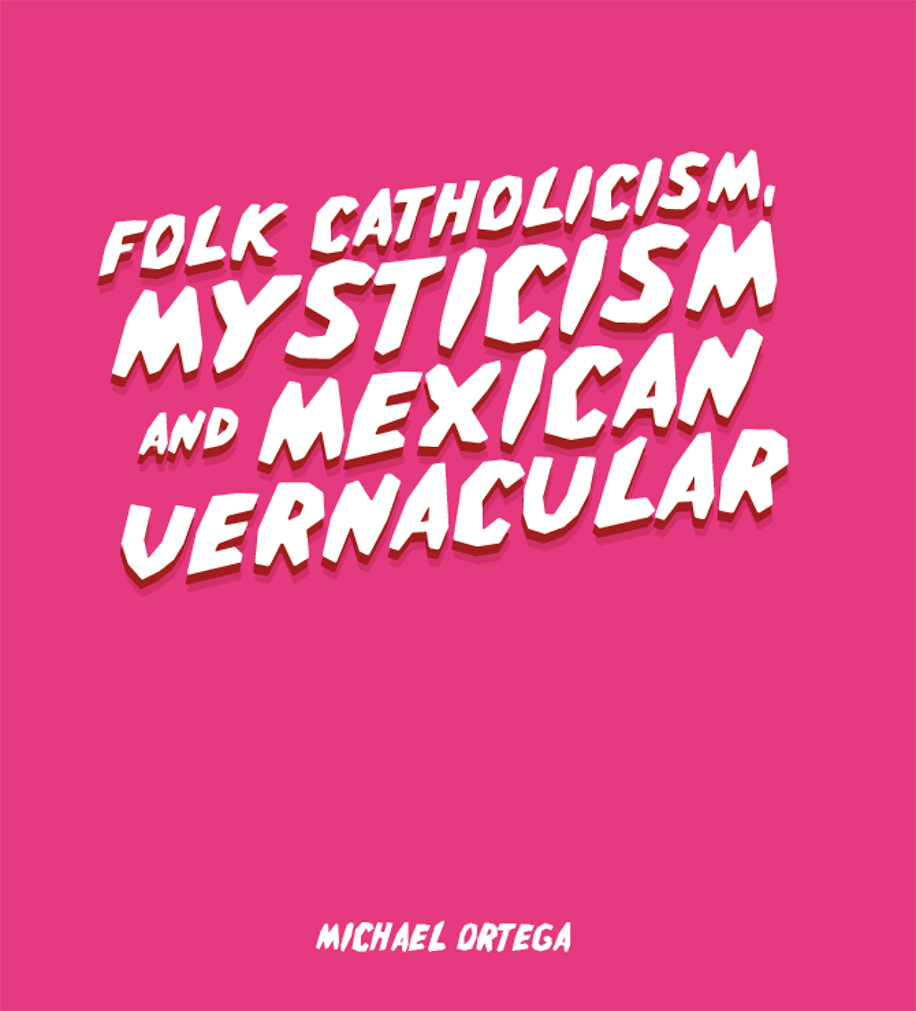 The cover of Mike Ortega's book Folk Catholicism, Mysticism and Mexican Vernacular