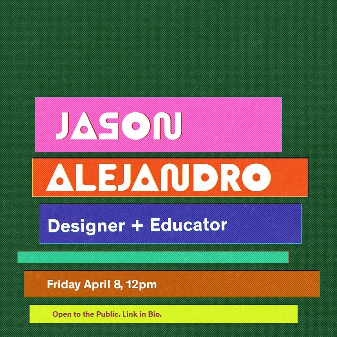 Colorful poster for Jason Alejandro , Designer + Educator at MICA. There are flourecent and brightly colored rectangles that look like a stack of books.